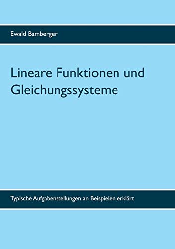 Lineare Funktionen und Gleichungssysteme: Typische Aufgabenstellungen an Beispielen erklärt