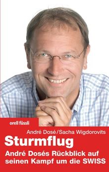 Sturmflug. Andre Doses Rückblick auf seinen Kampf um die Swiss