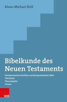 Bibelkunde des Neuen Testaments: Die kanonischen Schriften und die Apostolischen Väter. Überblicke - Themakapitel - Glossar