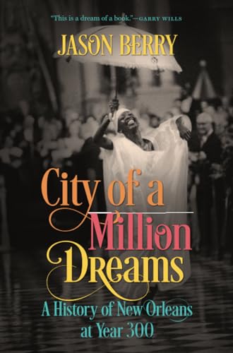 City of a Million Dreams: A History of New Orleans at Year 300