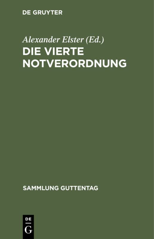 Die vierte Notverordnung: (Vierte Verordnung des Reichspräsidenten zur Sicherung von Wirtschaft und Finanzen und zum Schutze des inneren Friedens vom ... 1931) (Sammlung Guttentag, 180, Band 180)