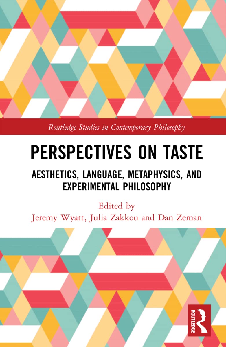 Perspectives on Taste: Aesthetics, Language, Metaphysics, and Experimental Philosophy (Routledge Studies in Contemporary Philosophy)