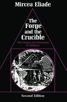 The Forge and the Crucible: The Origins and Structure of Alchemy: Origins and Structures of Alchemy