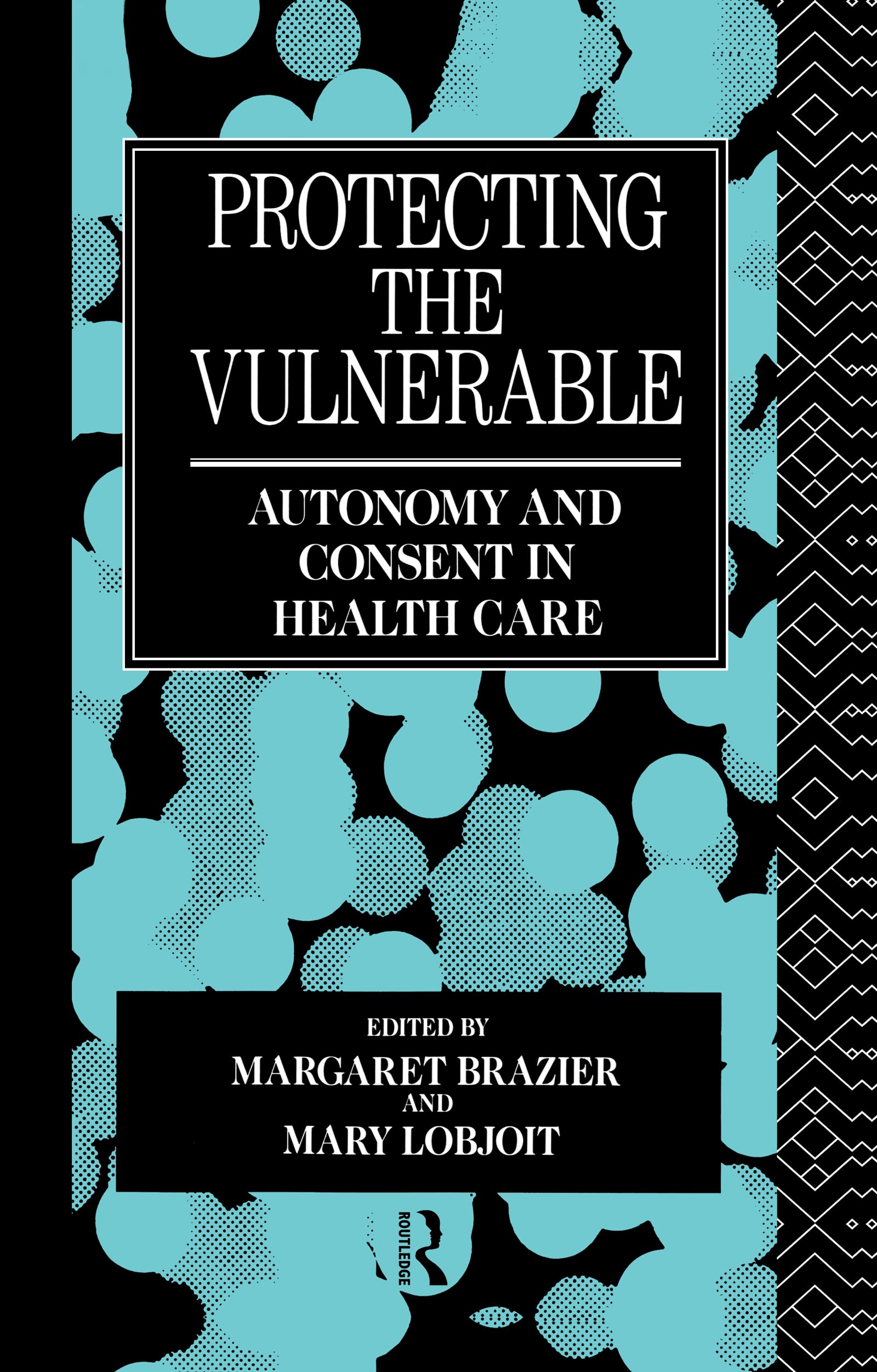Protecting the Vulnerable: Autonomy and Consent in Health Care (Social Ethics and Policy)