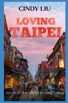 Loving Taipei: The Local Travel Guide to Taipei,... | Book | condition very good