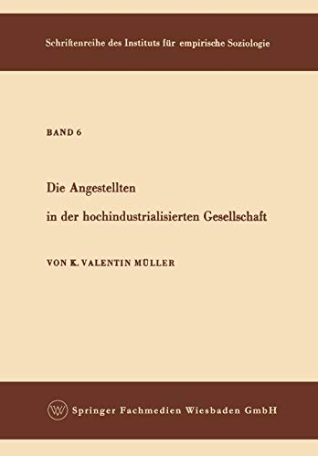 Die Angestellten in der hochindustrialisierten Gesellschaft (Schriftenreihe des Instituts für empirische Soziologie) (German Edition) (Schriftenreihe ... für empirische Soziologie, 6, Band 6)