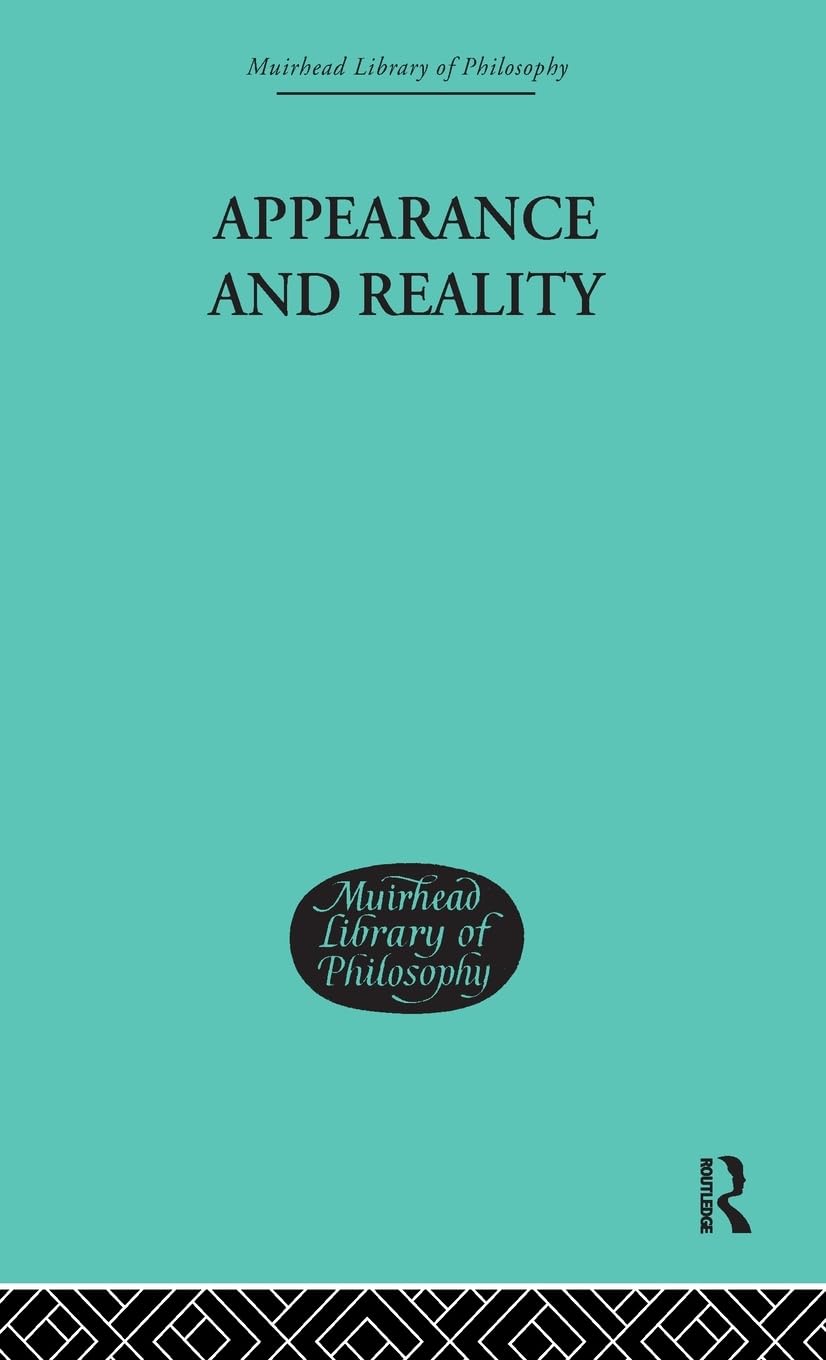 Appearance and Reality: A Metaphysical Essay (Muirhead Library of Philosophy)