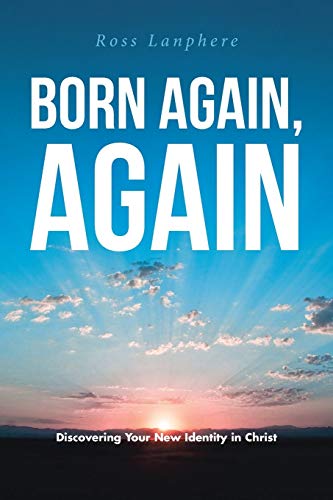 Born Again, Again: Discovering Your New Identity in Christ