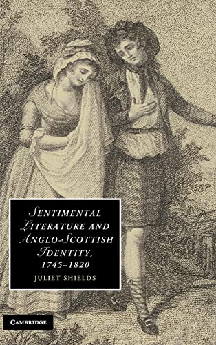 Sentimental Literature and Anglo-Scottish Identity, 1745–1820 (Cambridge Studies in Romanticism, Band 86)