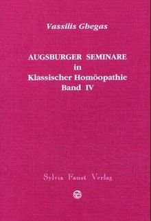 Augsburger Seminare in Klassischer Homöopathie Band 4