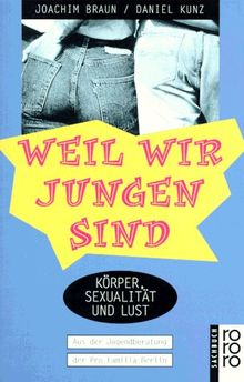 Weil wir Jungen sind: Körper, Sexualität und Lust. Aus der Jugendberatung der Pro Familia Berlin