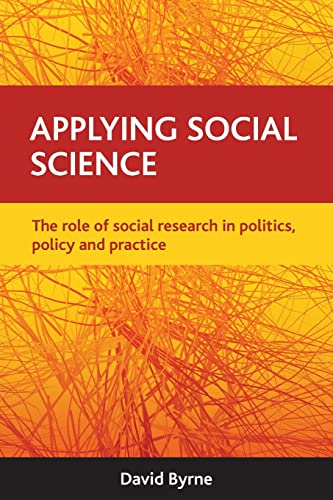 Applying social science: The Role of Social Research in Politics, Policy and Practice