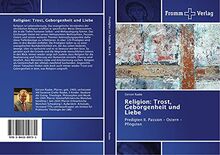 Religion: Trost, Geborgenheit und Liebe: Predigten II. Passion - Ostern - Pfingsten