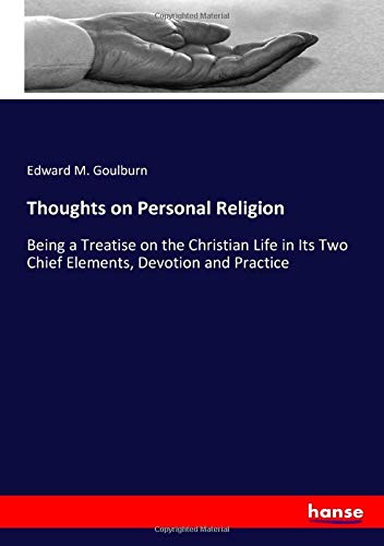 Thoughts on Personal Religion: Being a Treatise on the Christian Life in Its Two Chief Elements, Devotion and Practice