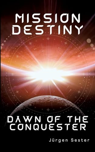Mission Destiny: Dawn of the Conquester (Die Conquester-Trilogie)