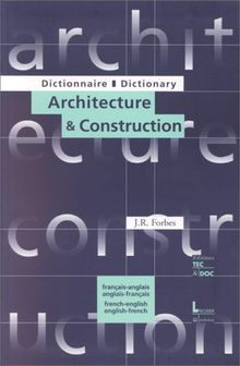 Dictionnaire architecture & construction : français-anglais, anglais-français. Dictionnary architecture & construction : french-english, english-french