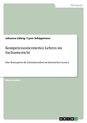 Kompetenzorientiertes Lehren im Sachunterricht: Eine Konzeption für Lehrmaterialien im historischen Lernen
