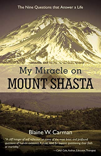 My Miracle on Mount Shasta: The Nine Questions that Answer a Life