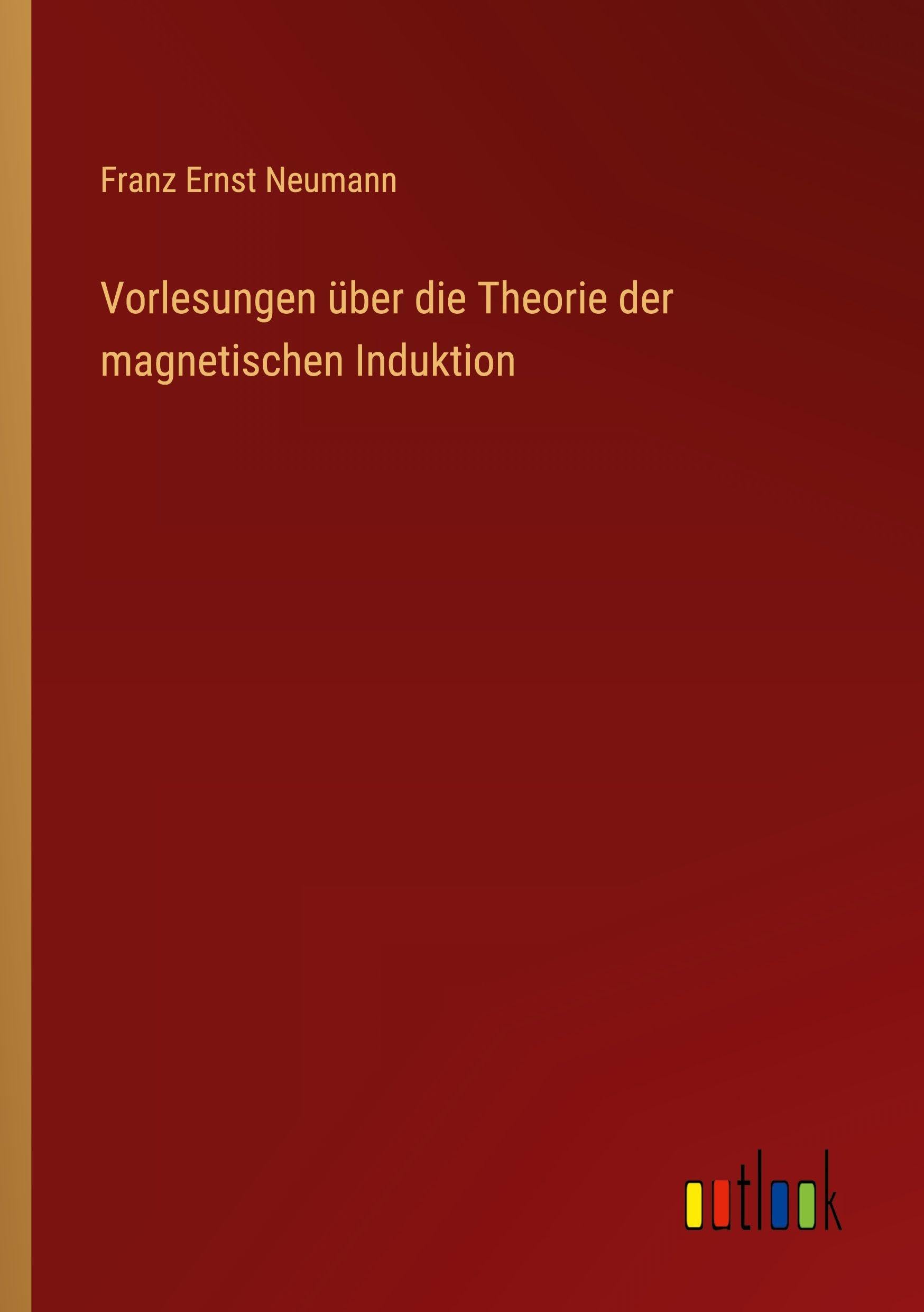 Vorlesungen über die Theorie der magnetischen Induktion
