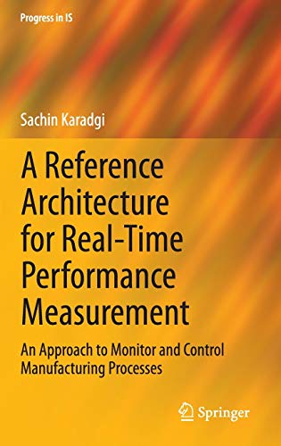 A Reference Architecture for Real-Time Performance Measurement: An Approach to Monitor and Control Manufacturing Processes (Progress in IS)