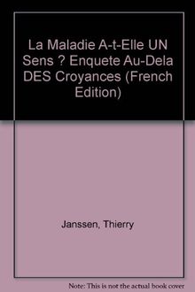 La maladie a-t-elle un sens ? : enquête au-delà des croyances