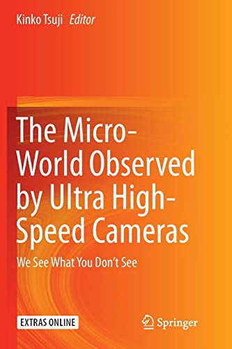 The Micro-World Observed by Ultra High-Speed Cameras: We See What You Don’t See