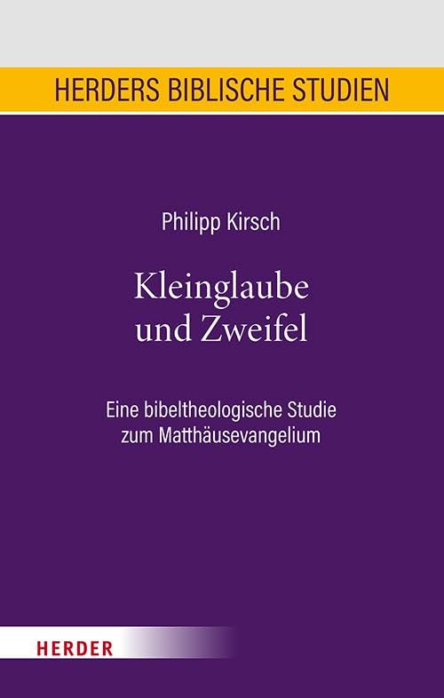 Kleinglaube und Zweifel: Eine bibeltheologische Studie zum Matthäusevangelium (Herders biblische Studien)
