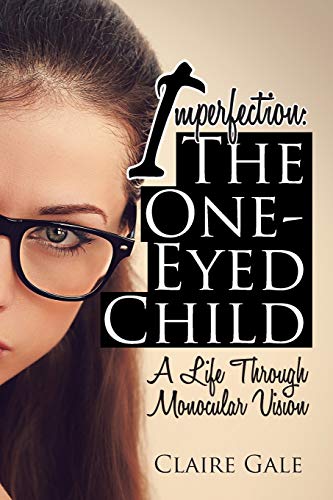 Imperfection: The One-Eyed Child: My Life through Monocular Vision