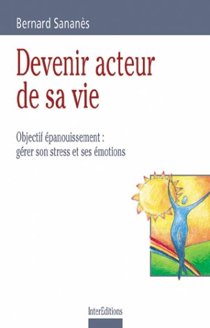 Devenir Acteur De Sa Vie. Objectif épanouissement : Gérer Son Stress Et Ses émotions (développement P)