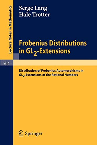 Frobenius Distributions in GL2-Extensions: Distribution of Frobenius Automorphisms in GL2-Extensions of the Rational Numbers (Lecture Notes in Mathematics, 504, Band 504)