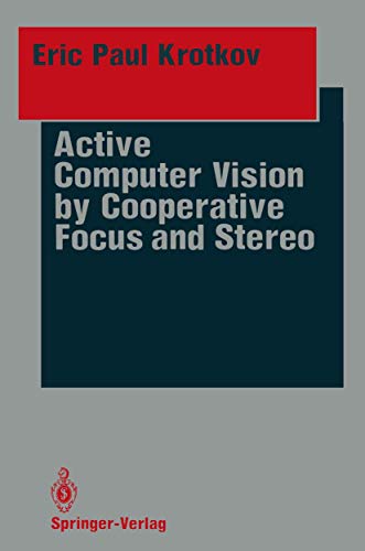 Active Computer Vision by Cooperative Focus and Stereo (Springer Series in Perception Engineering)