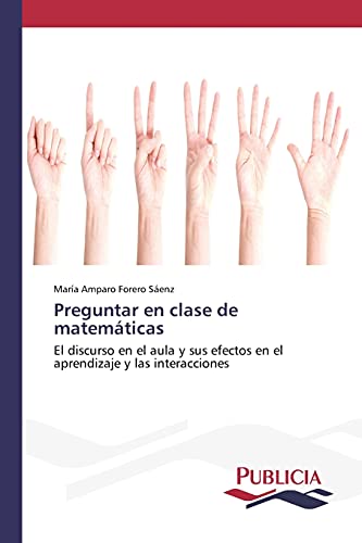 Preguntar en clase de matemáticas: El discurso en el aula y sus efectos en el aprendizaje y las interacciones