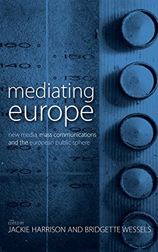 Mediating Europe: New Media, Mass Communications, and the European Public Sphere (Anthropology of the Media Vol. 2)