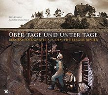 Über Tage und unter Tage: Bergbaufotografie aus dem Freiberger Revier von Kugler, Jens | Buch | Zustand gut