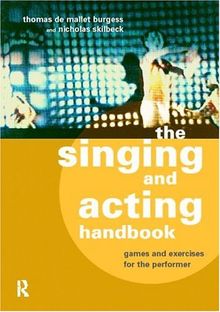 The Singing and Acting Handbook: Games and Exercises for the Performer