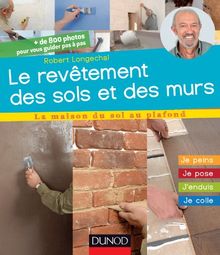 Le revêtement des sols et des murs : je peins, je pose, j'enduis, je colle