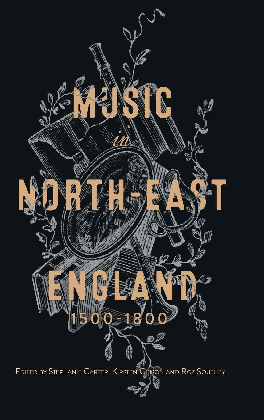 Music in North-East England, 1500-1800 (Music in Britain, 1600-2000, 27, Band 27)