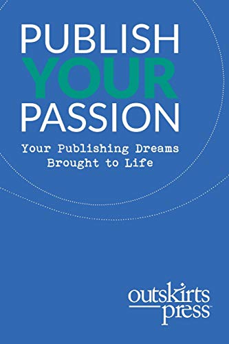 Outskirts Press Presents Publish Your Passion: Your Publishing Dreams Brought to Life