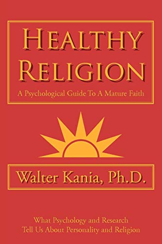 Healthy Religion: A Psychological Guide To A Mature Faith