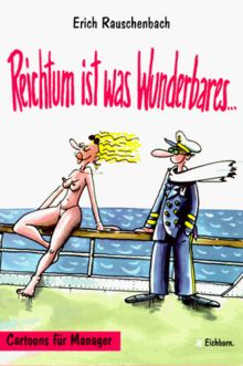 Reichtum ist was Wunderbares: Cartoons für Manager