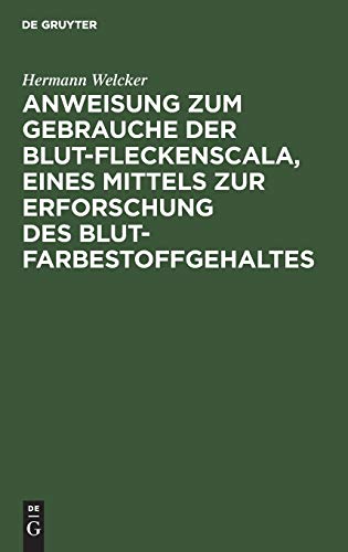 Anweisung zum Gebrauche der Blut-Fleckenscala, eines Mittels zur Erforschung des Blutfarbestoffgehaltes: Nebst einem Exemplare der Scala, mehreren ... leerer Feldchen zur Ausführung von Proben