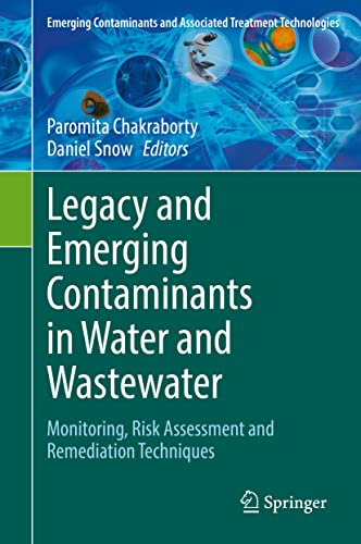 Legacy and Emerging Contaminants in Water and Wastewater: Monitoring, Risk Assessment and Remediation Techniques (Emerging Contaminants and Associated Treatment Technologies)