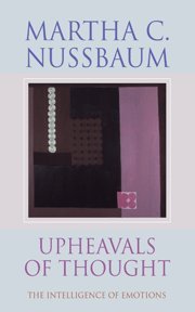 Nussbaum, Martha C. Upheavals Of Thought, The Intelligence Of Emotions