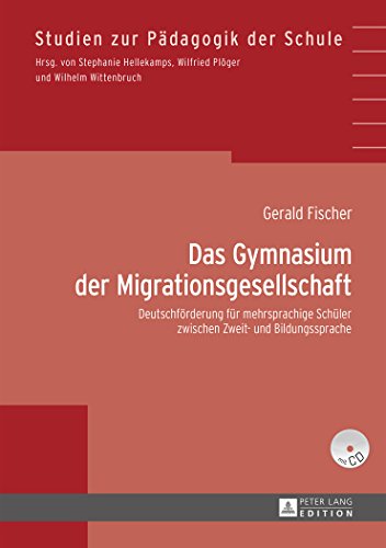 Das Gymnasium der Migrationsgesellschaft: Deutschförderung für mehrsprachige Schüler zwischen Zweit- und Bildungssprache (Studien zur Pädagogik der Schule)