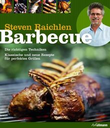 Barbecue: Die richtigen Techniken. Klassische und neue Rezepte für perfektes Grillen.