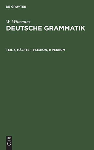 Flexion, 1: Verbum (W. Wilmanns: Deutsche Grammatik)
