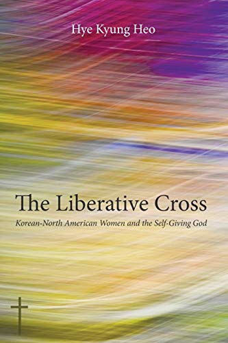 The Liberative Cross: Korean-North American Women and the Self-Giving God