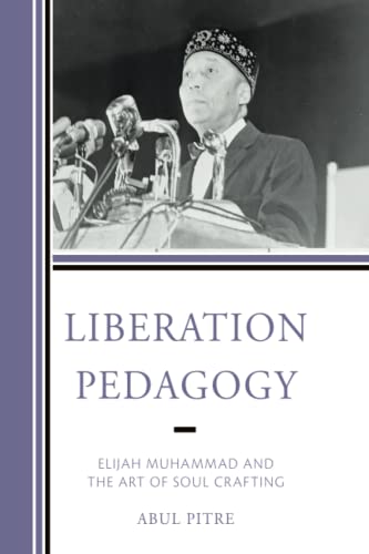 Liberation Pedagogy: Elijah Muhammad and the Art of Soul Crafting