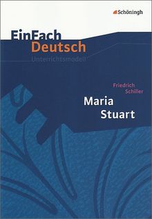 EinFach Deutsch Unterrichtsmodelle: Friedrich Schiller: Maria Stuart: Gymnasiale Oberstufe