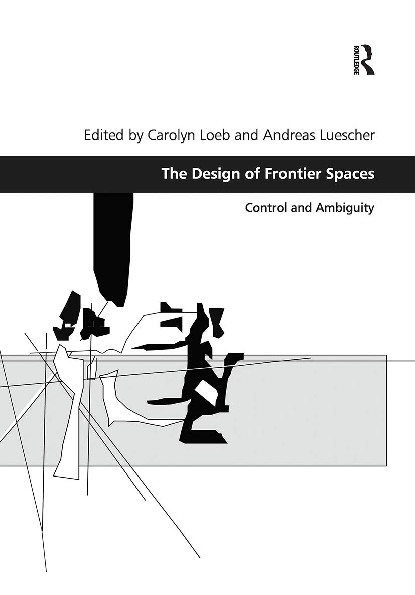 The Design of Frontier Spaces: Control and Ambiguity (Design and the Built Environment)